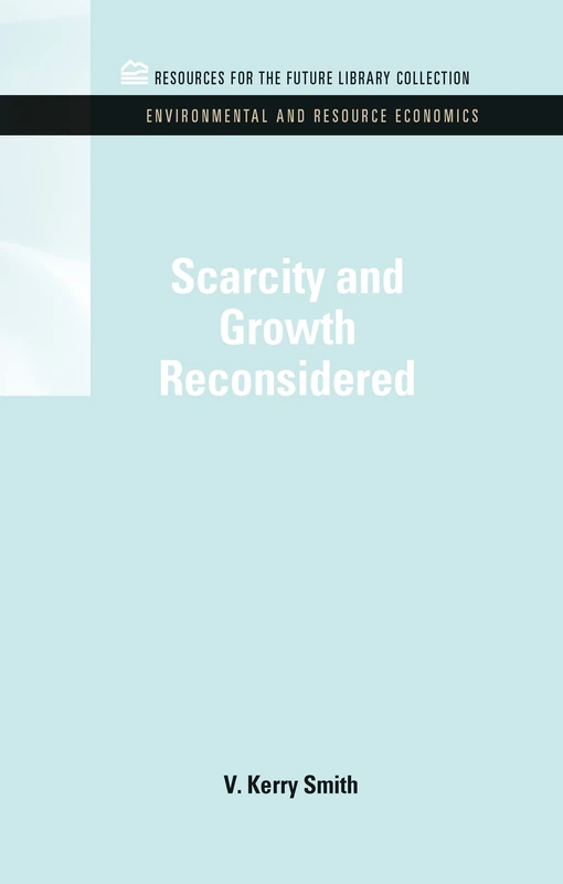 Scarcity and Growth Reconsidered (RFF Environmental and Resource Economics Set)