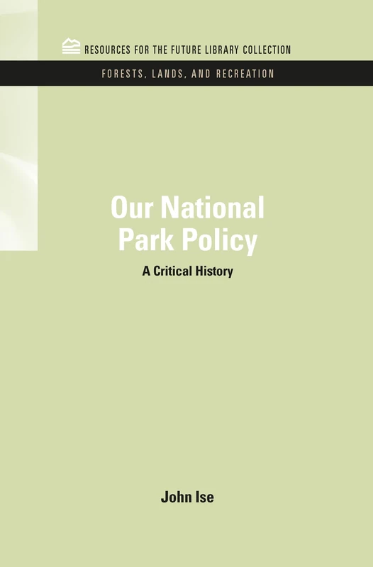 Our National Park Policy: A Critical History (RFF Forests, Lands, and Recreation Set)