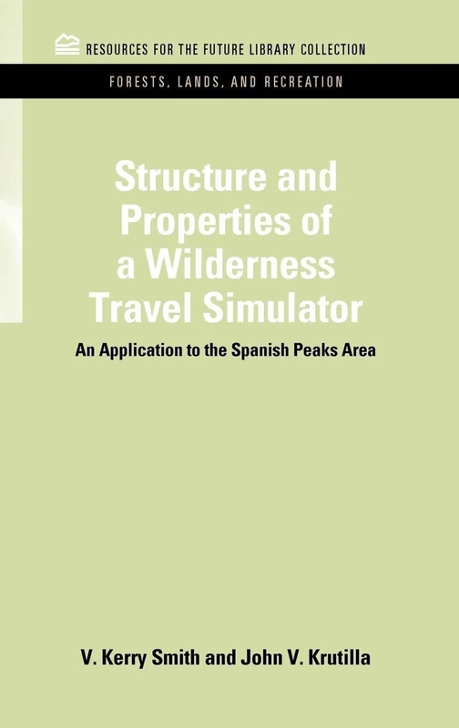 Structure and Properties of a Wilderness Travel Simulator: An Application to the Spanish Peaks Area (RFF Forests, Lands, and Recreation Set)