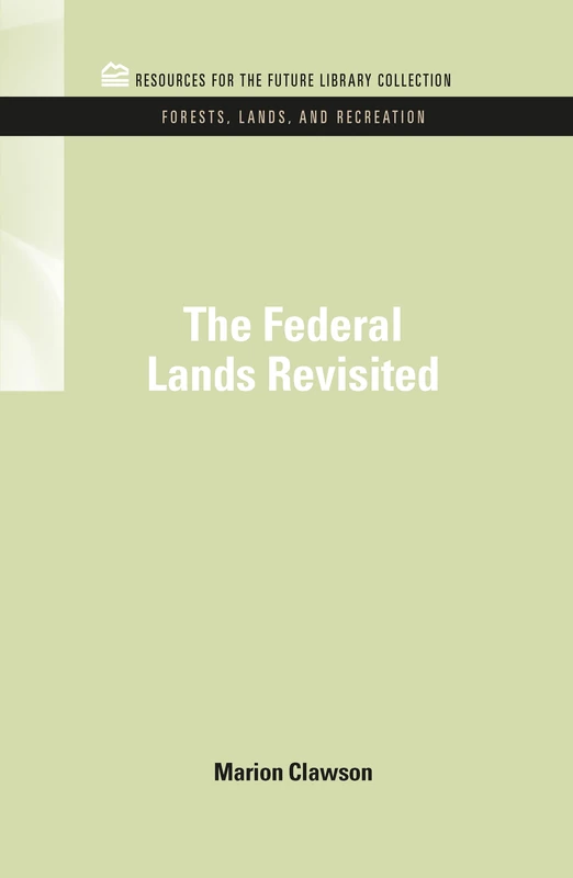 The Federal Lands Revisited: Volume 8 (RFF Forests, Lands, and Recreation Set)