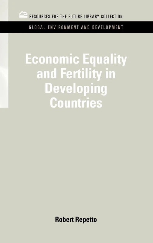 Economic Equality and Fertility in Developing Countries (RFF Global Environment and Development Set)