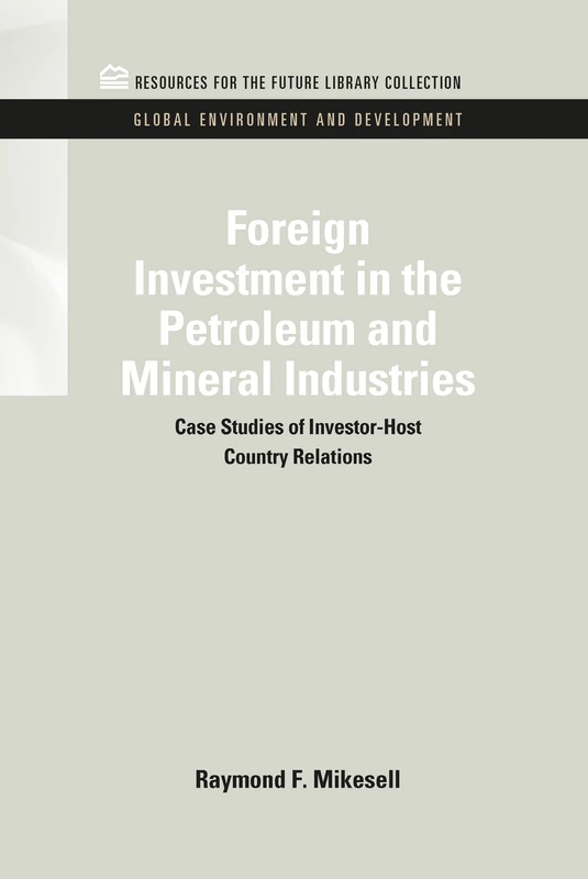 Foreign Investment in the Petroleum and Mineral Industries: Case Studies of Investor-Host Country Relations (RFF Global Environment and Development Set) - Image 1