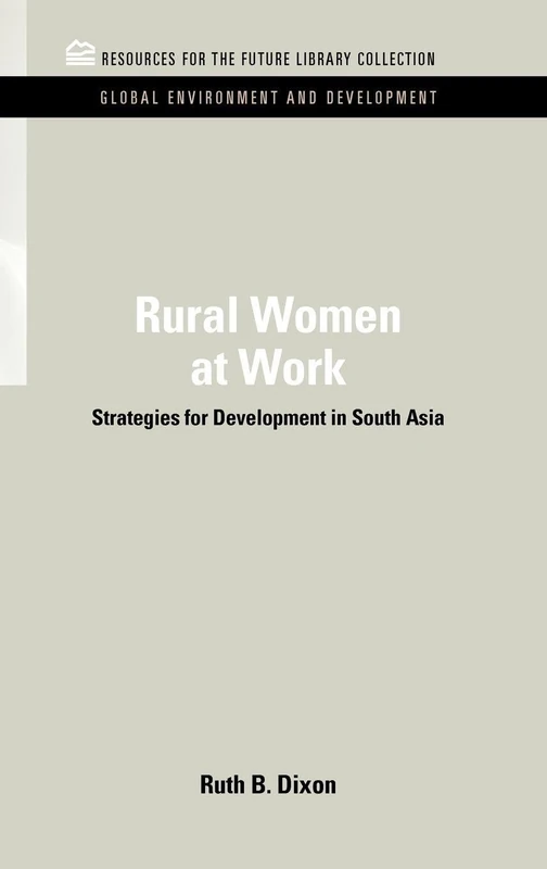 Rural Women at Work: Strategies for Development in South Asia (RFF Global Environment and Development Set)