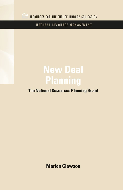 New Deal Planning: The National Resources Planning Board (RFF Natural Resource Management Set)