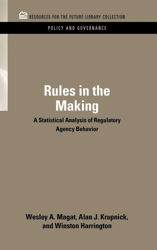 Rules in the Making: A Statistical Analysis of Regulatory Agency Behavior (RFF Policy and Governance Set)