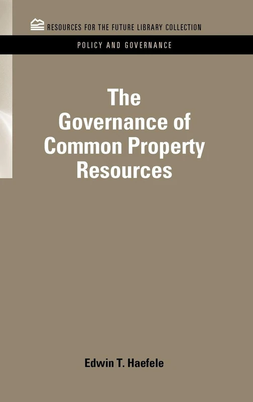 The Governance of Common Property Resources (RFF Policy and Governance Set)