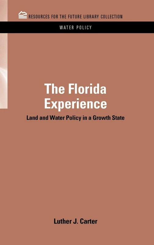 The Florida Experience: Land and Water Policy in a Growth State (RFF Water Policy Set)