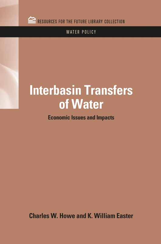 Interbasin Transfers of Water: Economic Issues and Impacts (RFF Water Policy Set)