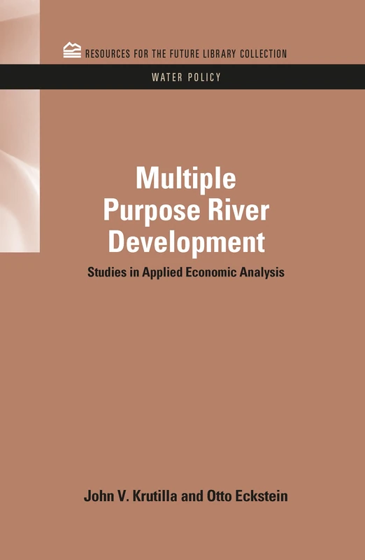 Multiple Purpose River Development: Studies in Applied Economic Analysis (RFF Water Policy Set)