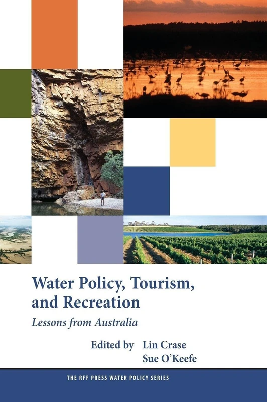 Water Policy, Tourism, and Recreation: Lessons from Australia (RFF Press Water Policy Series)