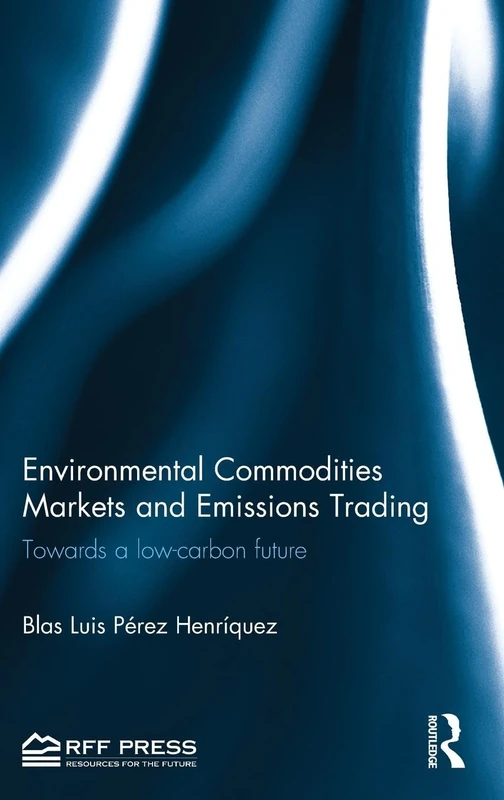 Environmental Commodities Markets and Emissions Trading: Towards a Low-Carbon Future (Resources for the Future)