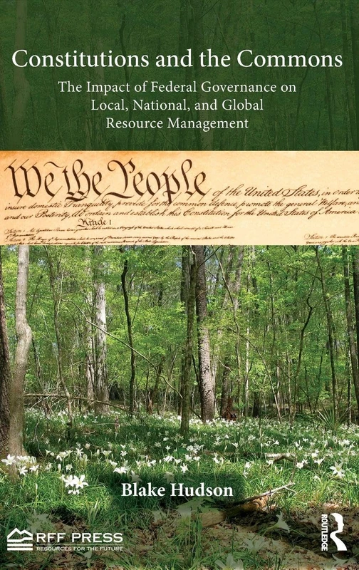 Constitutions and the Commons: The Impact of Federal Governance on Local, National, and Global Resource Management (Resources for the Future)