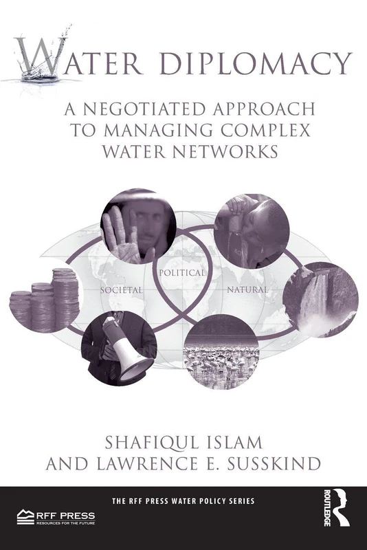 Water Diplomacy: A Negotiated Approach to Managing Complex Water Networks (RFF Press Water Policy Series)