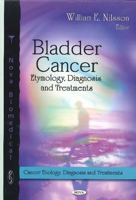 Bladder Cancer: Etymology, Diagnosis & Treatments (Cancer Etiology, Diagnosis and Treatments)