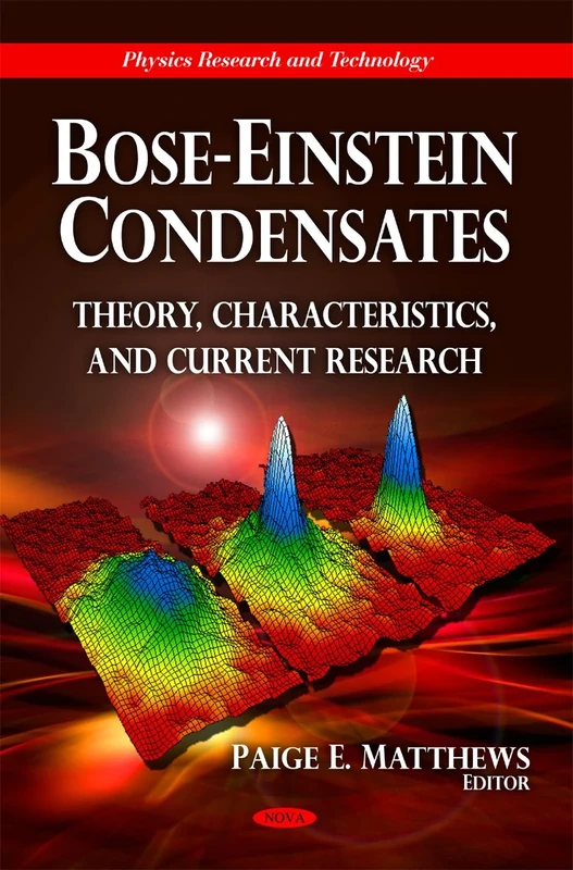 Bose-Einstein Condensates: Theory, Characteristics & Current Research (Physics Research & Technology Series) (Physics Research and Technology)
