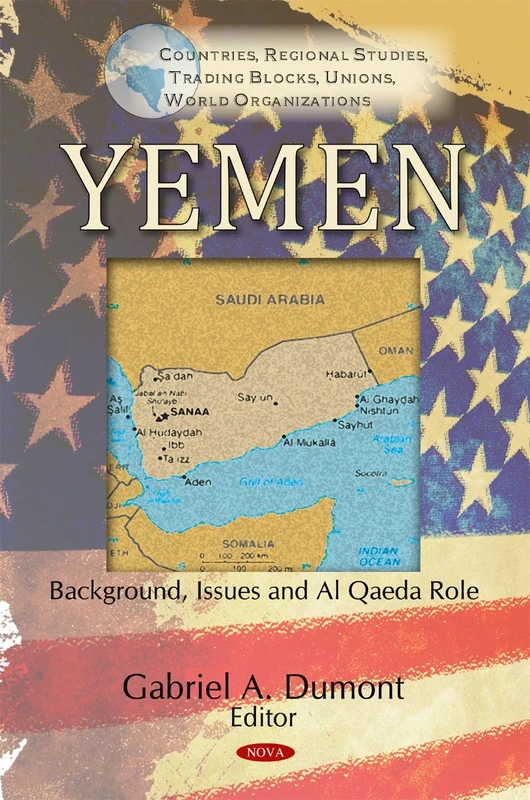 Yemen: Background, Issues & Al Qaeda Role (Countries, Regional Studies, Trading Blocks, Unions, World Organizations)