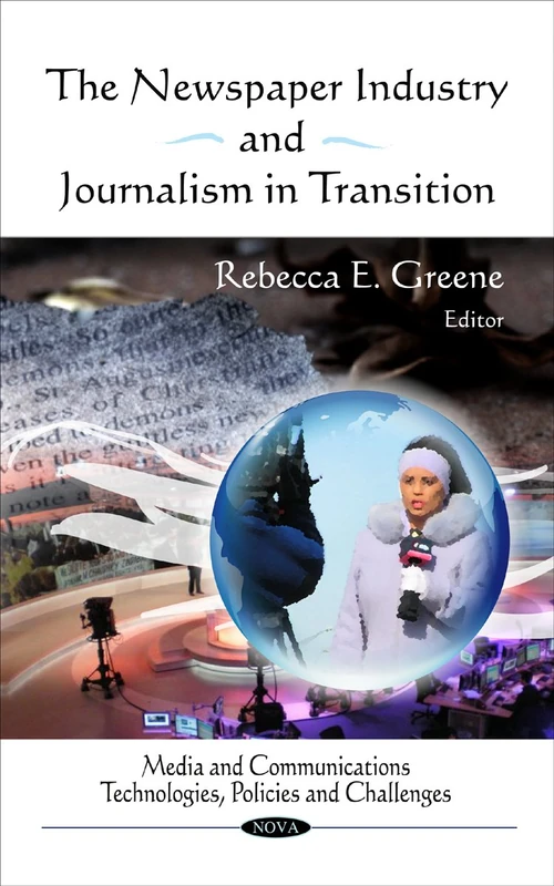 Newspaper Industry & Journalism in Transition (Media & Communications -- Technologies, Policies & Challenges Series) (Media and Communications - Technologies, Policies and Challenges)