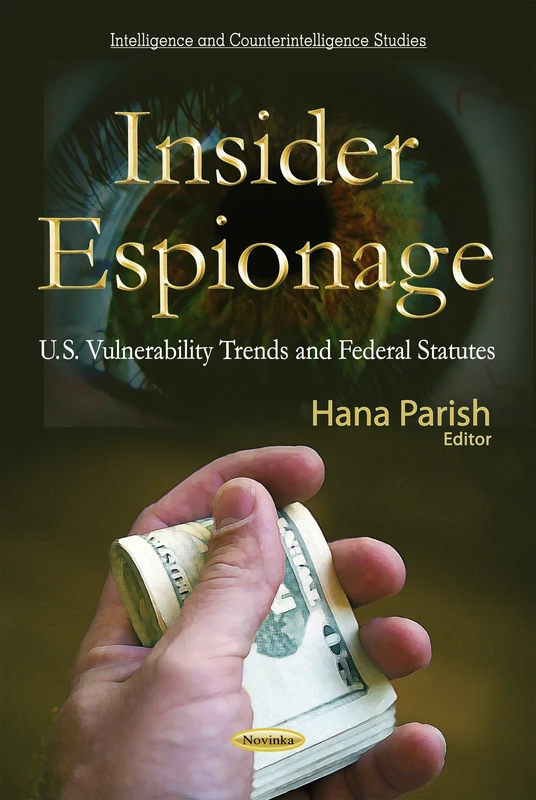 INSIDER ESPIONAGE U.S. VULNERABILITY T: U.S. Vulnerability Trends & Federal Statutes (Intelligence and Counterintelligence Studies) - Image 1