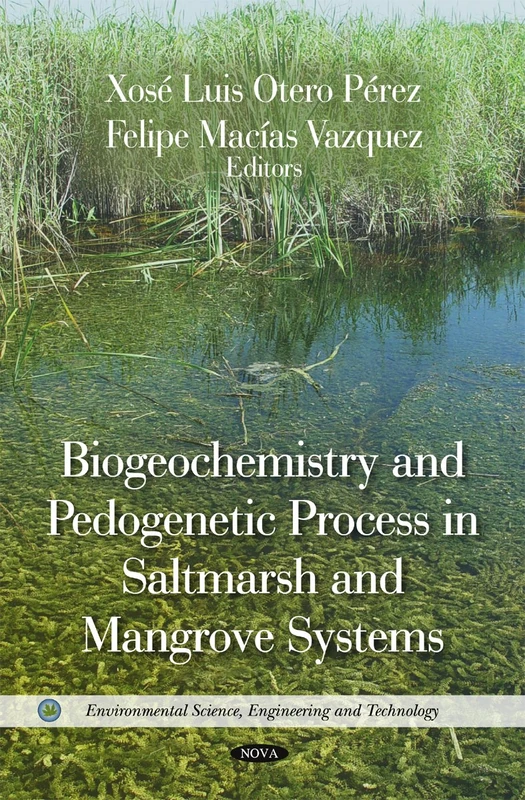 Biogeochemistry & Pedogenetic Process in Saltmarsh & Mangrove Systems (Environmental Science, Engineering & Technology Series)