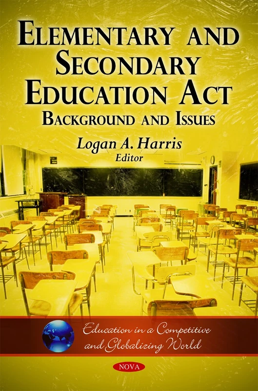 Elementary & Secondary Education Act: Background & Issues (Education in a Competitive & Globalizing World Series)