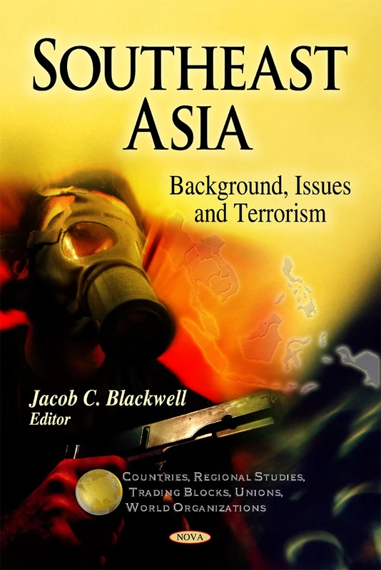 Southeast Asia: Background, Issues & Terrorism (Countries, Regional Studies, Trading Blocks, Unions, World Organizations)