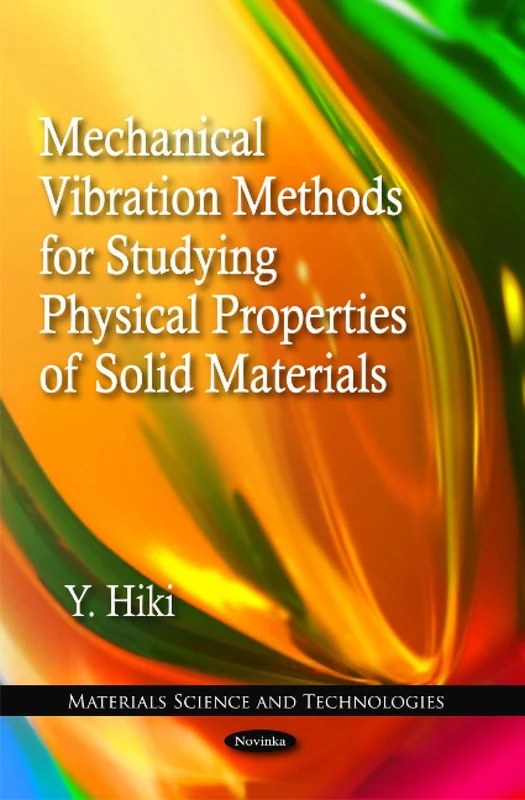 Mechanical Vibration Methods for Studying Physical Properties of Solid Materials (Materials Science and Technologies)