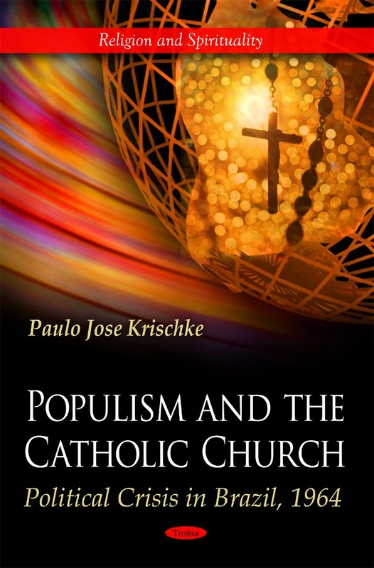 Populism & the Catholic Church: Political Crisis in Brazil, 1964 (Religion and Spirituality)