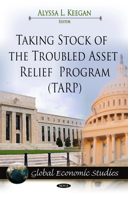 Taking Stock of the Troubled Asset Relief Program (TARP) (Global Economic Studies)