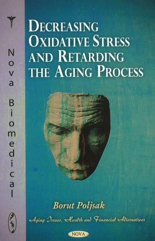 Decreasing Oxidative Stress & Retarding the Aging Process (Aging Issues, Health and Financial Alternatives)