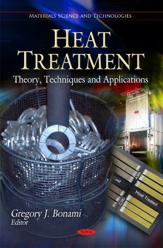 Heat Treatment: Theory, Techniques & Applications (Materials Science and Technologies)
