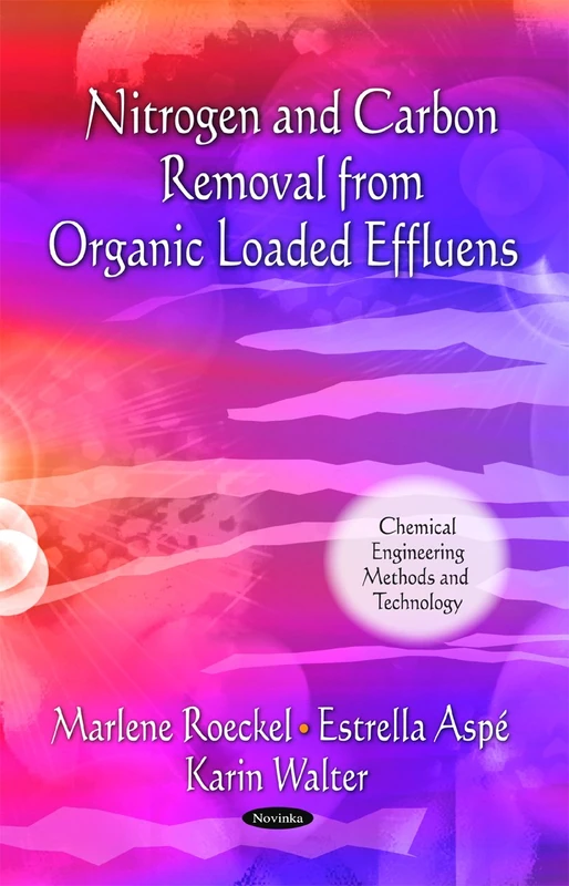 Nitrogen & Carbon Removal from Organic Loaded Effluens (Chemical Engineering Methods and Technology Series)