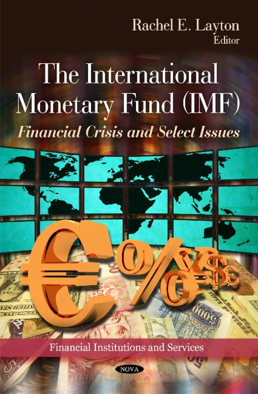 International Monetary Fund (IMF): Financial Crisis & Select Issues (Financial Institutions and Services)