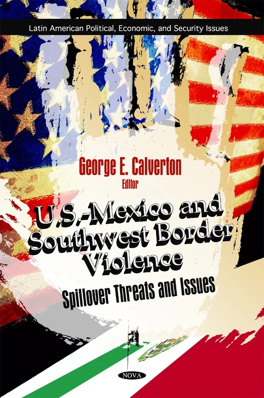 U.S. Mexico & Southwest Border Violence: Spillover Threats & Issues (Latin American Political, Economic, and Security Issues)