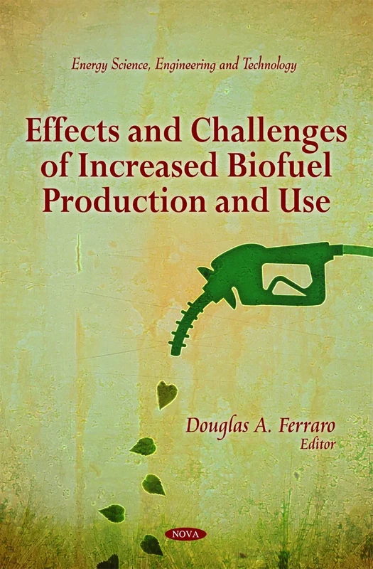 Effects & Challenges of Increased Biofuel Production & Use (Energy Science, Engineering and Technology)