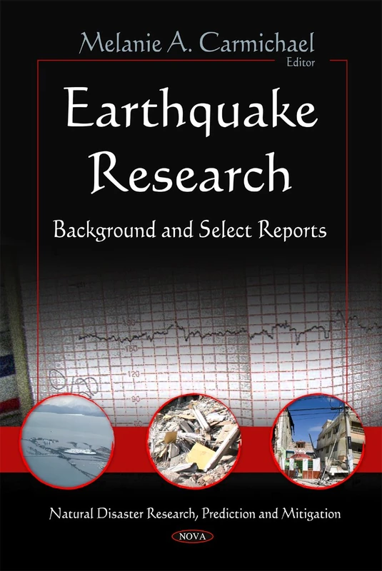 Earthquake Research: Background & Select Reports (Natural Disaster Research, Prediction and Mitigation)