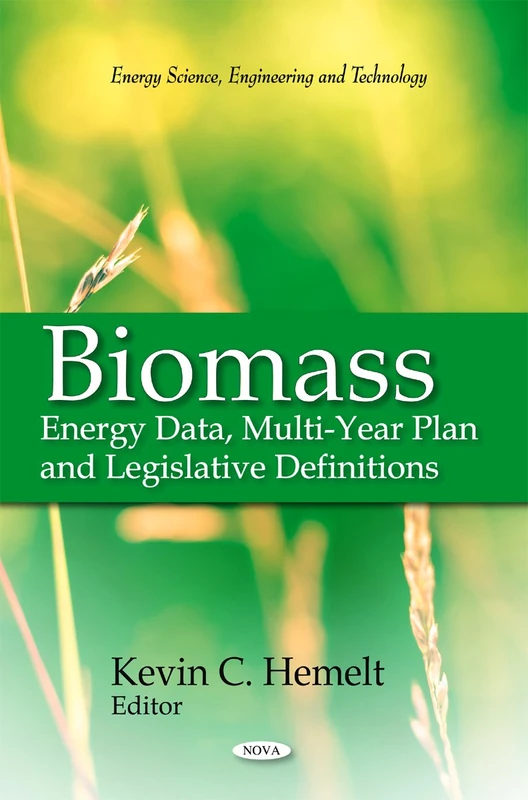 Biomass: Energy Data, Multi-Year Plan & Legislative Definitions (Energy Science, Engineering & Technology Series)