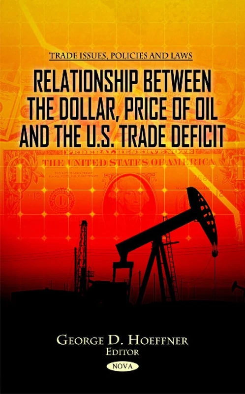 Relationship Between the Dollar, Price of Oil & the U.S. Trade Deficit (Trade Issues, Policies and Laws)