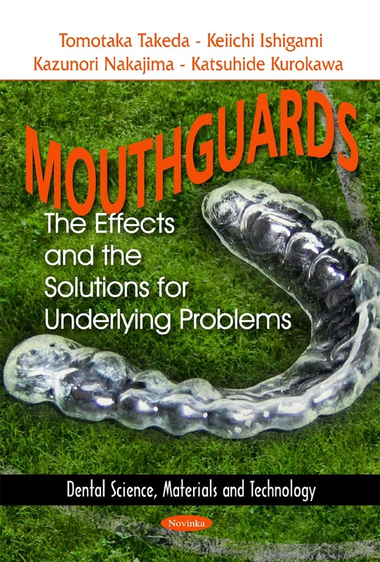 Mouthguards: The Effects & the Solutions for Underlying Problems (Dental Science, Materials and Technology)
