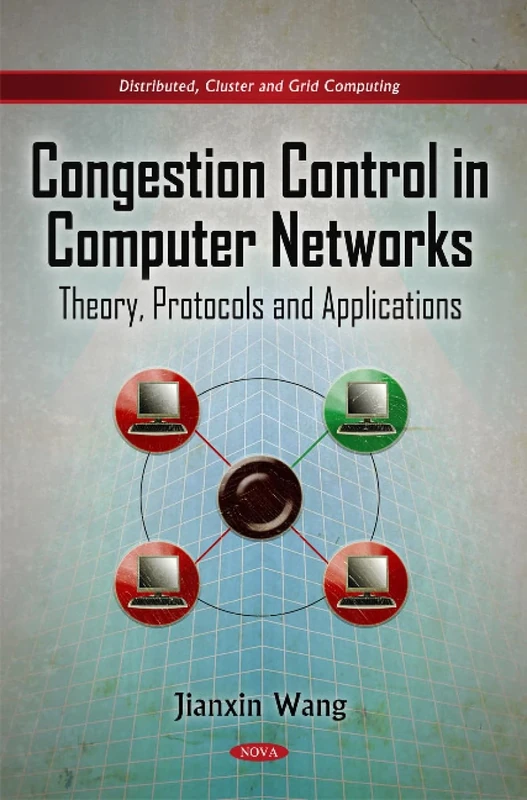 Congestion Control in Computer Networks: Theory, Protocols & Applications (Distributed, Cluster and Grid Computing)