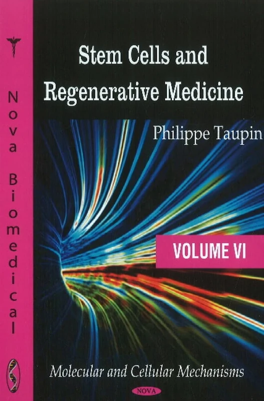 Stem Cells & Regenerative Medicine: Molecular & Cellular Mechanisms v. VI: 6 (Cell Biology Research Progress): Volume VI - Molecular & Cellular Mechanisms