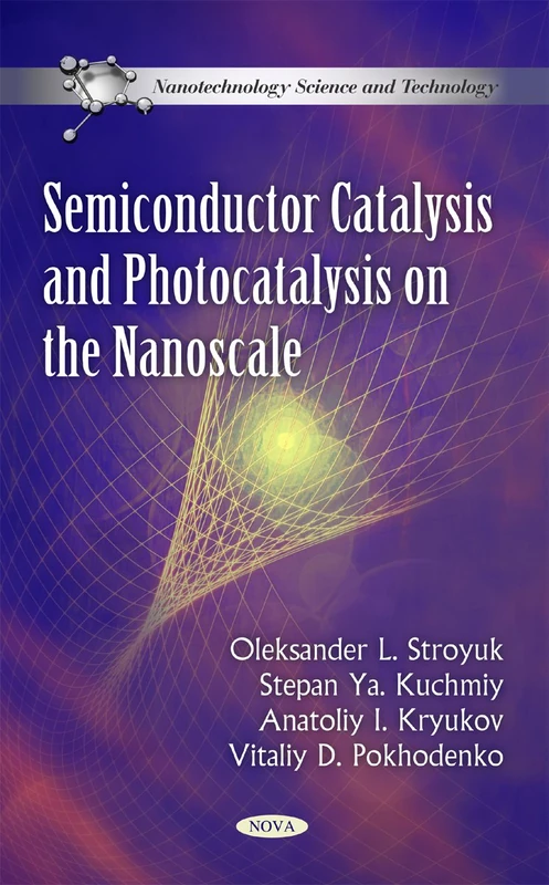 Semiconductor Catalysis & Photocatalysis on the Nanoscale (Nanotechnology Science & Technology Series)