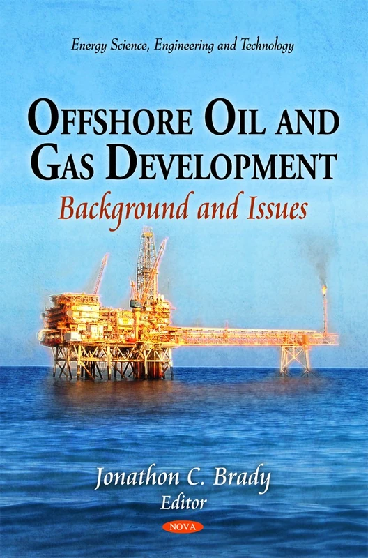 Offshore Oil & Gas Development: Background & Issues (Energy Science, Engineering and Technology)