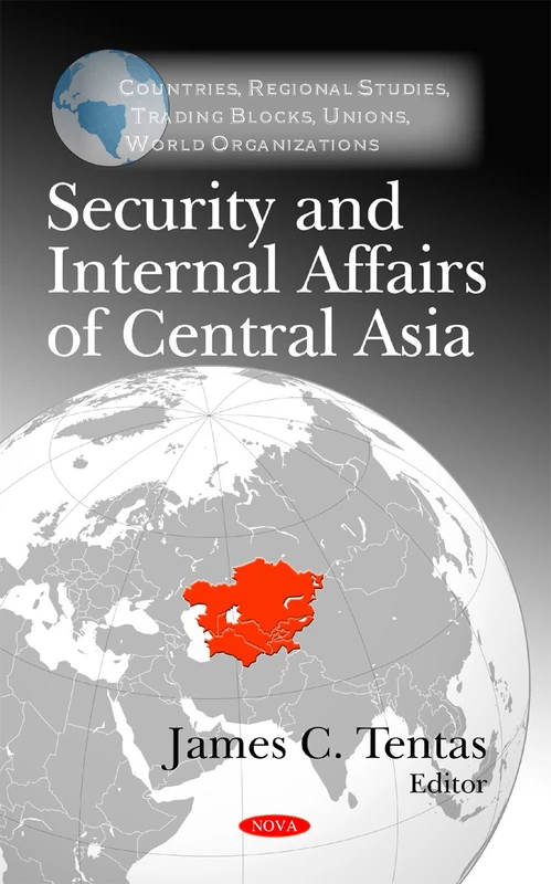 Security & Internal Affairs of Central Asia (Countries, Regional Studies, Trading Blocks, Unions, World Organizations)
