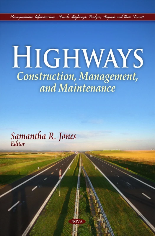 Highways: Construction, Management, & Maintenance (Transportation Infrastructure-Roads, Highways, Bridges, Airports and Mass Transit)