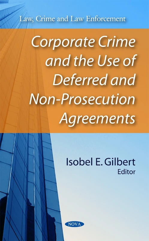 Corporate Crime & the Use of Deferred & Non-Prosecution Agreements (Law, Crime and Law Enforcement)