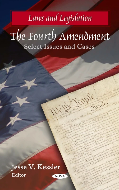 The Fourth Amendment: Select Issues & Cases (Laws and Legislation)