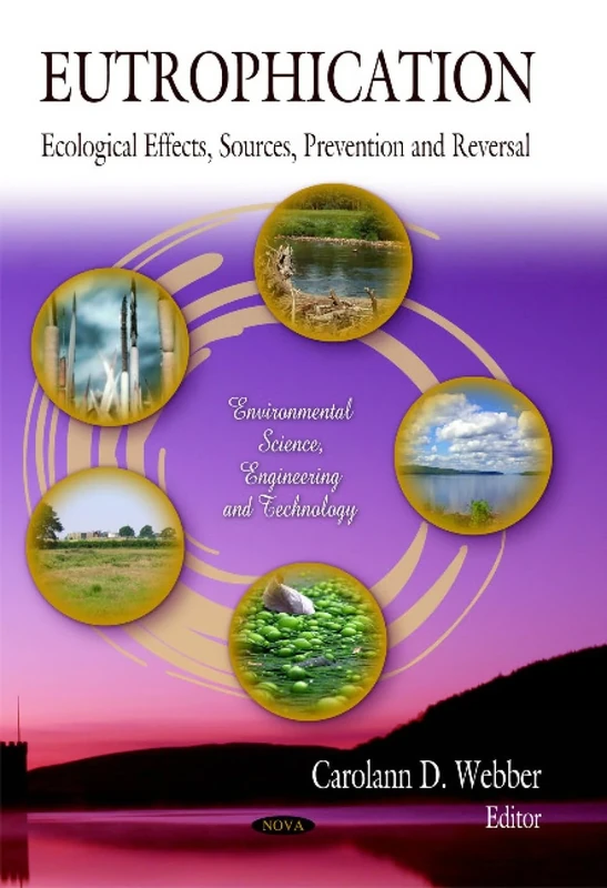Eutrophication: Ecological Effects, Sources, Prevention & Reversal (Environmental Science, Engineering & Technology Series) (Environmental Science, Engineering and Technology)