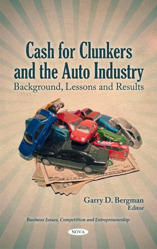 Cash for Clunkers & the Auto Industry: Background, Lessons & Results (Business Issues, Competition and Entrepreneurship)