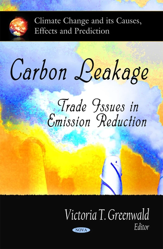 Carbon Leakage: Trades Issues in Emission Reduction (Climate Change and Its Causes, Effects and Prediction)