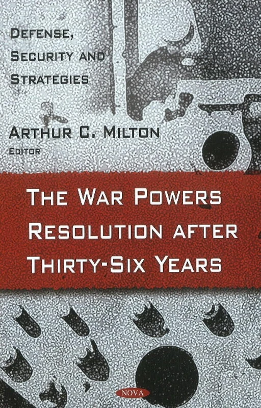 War Powers Resolution After Thirty-Six Years (Defense, Security and Strategies)